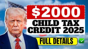 $2000 Child Tax Credit 2025 – Full Details Payment Date