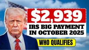 $2,939 IRS Big Payment in October 2025 – Who Qualifies and When to Expect It